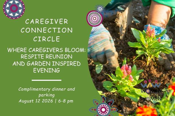 Where Caregivers Bloom: Respite Reunion  And Garden Inspired Evening 8-12-2026